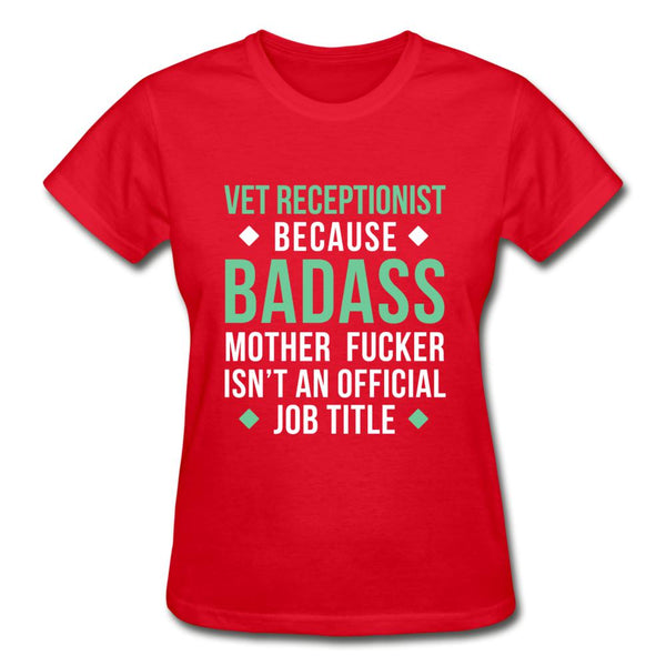 Vet Receptionist because badass mother fucker isn't an official job title Gildan Ultra Cotton Ladies T-Shirt-Ultra Cotton Ladies T-Shirt | Gildan G200L-I love Veterinary