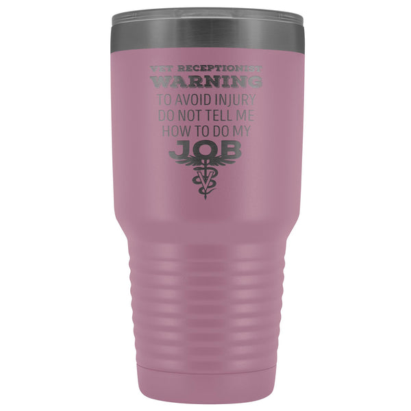 Vet Receptionist to avoid injury, do not tell me how to do my job 30oz Vacuum Tumbler-Tumblers-I love Veterinary