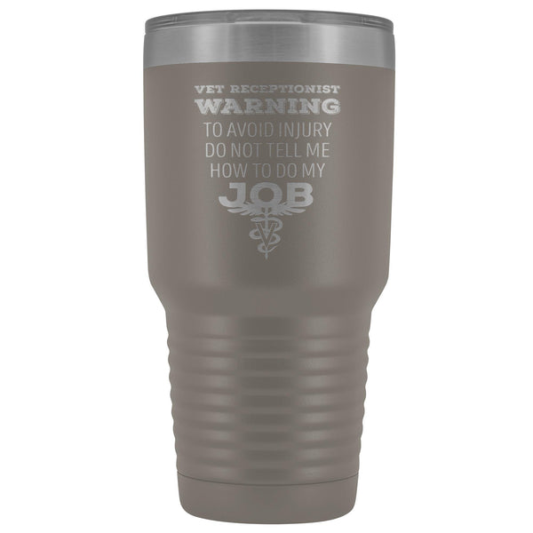 Vet Receptionist to avoid injury, do not tell me how to do my job 30oz Vacuum Tumbler-Tumblers-I love Veterinary