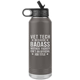 Vet Tech Badass Water Bottle Tumbler 32 oz-Water Bottle Tumbler-I love Veterinary