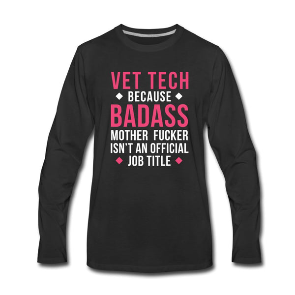 Vet Tech because badass mother fucker isn't an official job title Unisex Premium Long Sleeve T-Shirt-Men's Premium Long Sleeve T-Shirt | Spreadshirt 875-I love Veterinary