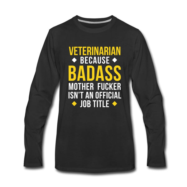 Veterinarian because badass mother fucker isn't an official job title Unisex Premium Long Sleeve T-Shirt-Men's Premium Long Sleeve T-Shirt | Spreadshirt 875-I love Veterinary