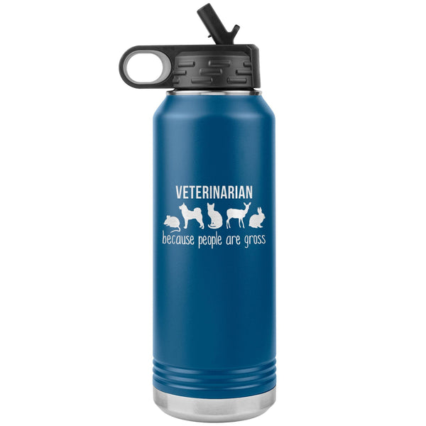 Veterinarian, because people are gross Water Bottle Tumbler 32 oz-Water Bottle Tumbler-I love Veterinary