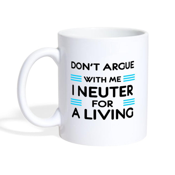 Veterinary - Don't argue with me I neuter for a living Coffee or Tea Mug-Coffee/Tea Mug | BestSub B101AA-I love Veterinary