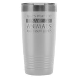 Veterinary- I Save Animals and I Know Things 20oz Vacuum Tumbler-Tumblers-I love Veterinary