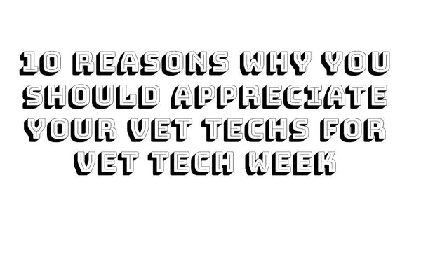 10 Reasons Why You Should Appreciate Your Vet Techs for Vet Tech Week - I love Veterinary