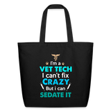 I'm a vet tech I can't fix crazy but I can sedate it Eco-Friendly Cotton Tote-Eco-Friendly Cotton Tote-I love Veterinary