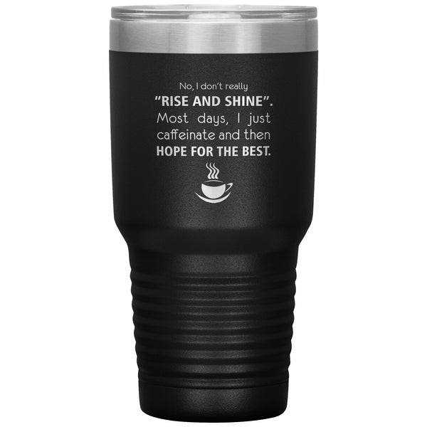 No, I don't really "rise and shine" 30oz Vacuum Tumbler-Tumblers-I love Veterinary
