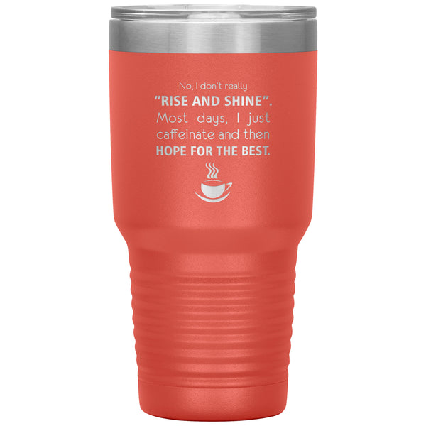 No, I don't really "rise and shine" 30oz Vacuum Tumbler-Tumblers-I love Veterinary