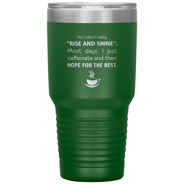 No, I don't really "rise and shine" 30oz Vacuum Tumbler-Tumblers-I love Veterinary