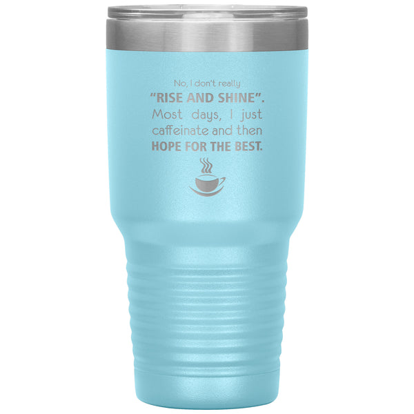 No, I don't really "rise and shine" 30oz Vacuum Tumbler-Tumblers-I love Veterinary