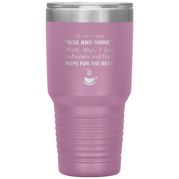 No, I don't really "rise and shine" 30oz Vacuum Tumbler-Tumblers-I love Veterinary