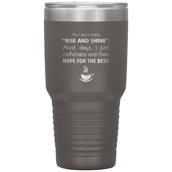 No, I don't really "rise and shine" 30oz Vacuum Tumbler-Tumblers-I love Veterinary