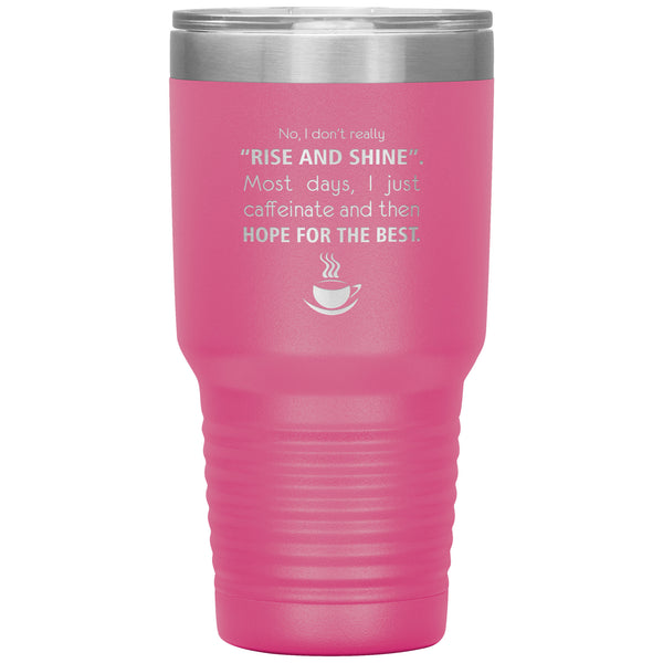 No, I don't really "rise and shine" 30oz Vacuum Tumbler-Tumblers-I love Veterinary