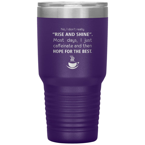 No, I don't really "rise and shine" 30oz Vacuum Tumbler-Tumblers-I love Veterinary