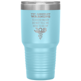 Vet Assistant to avoid injury, do not tell me how to do my job 30oz Vacuum Tumbler-Tumblers-I love Veterinary