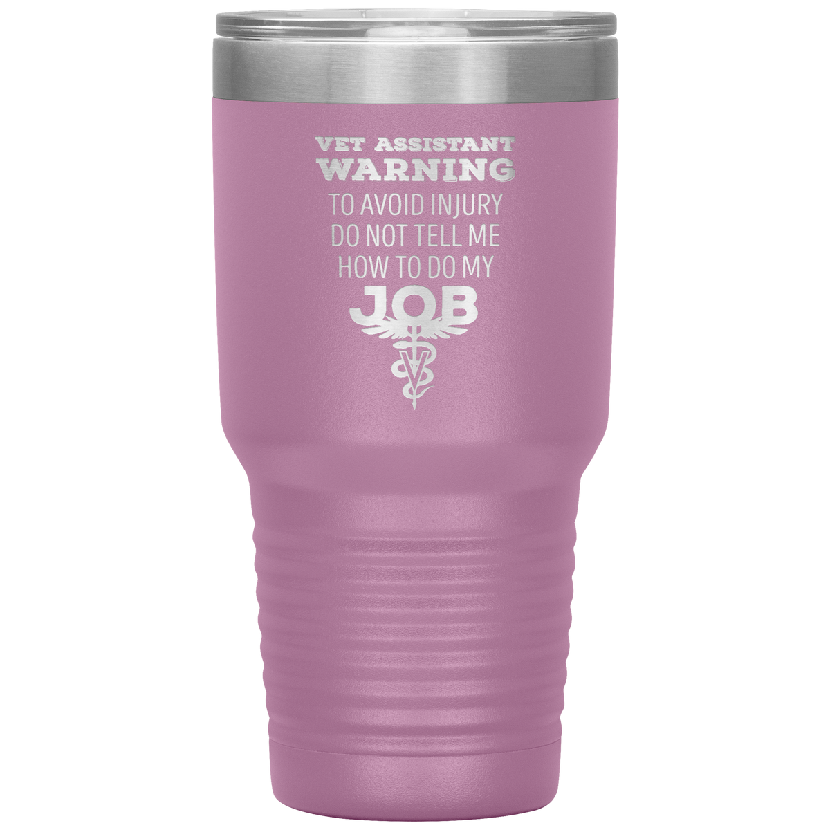 Vet Assistant to avoid injury, do not tell me how to do my job 30oz Vacuum Tumbler-Tumblers-I love Veterinary