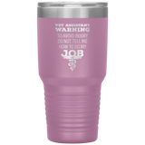 Vet Assistant to avoid injury, do not tell me how to do my job 30oz Vacuum Tumbler-Tumblers-I love Veterinary