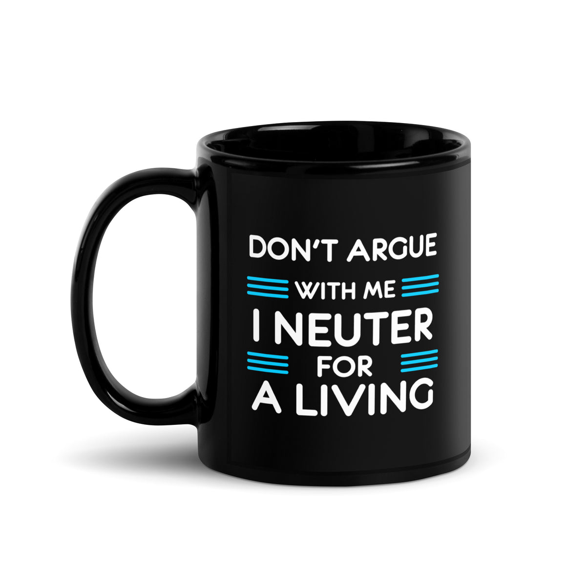 Veterinary - Don't argue with me I neuter for a living Black Glossy Mug-Black Glossy Mug-I love Veterinary