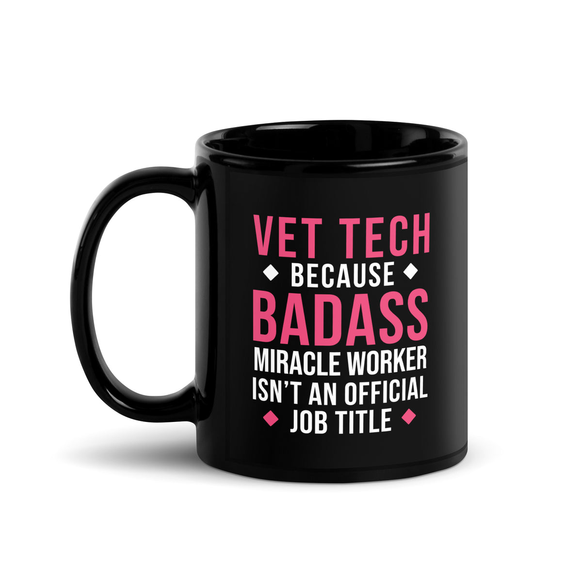 Vet Tech because BADASS MIRACLE WORKER isn't an official job title Black Glossy Mug-Black Glossy Mug-I love Veterinary