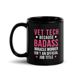 Vet Tech because BADASS MIRACLE WORKER isn't an official job title Black Glossy Mug-I love Veterinary