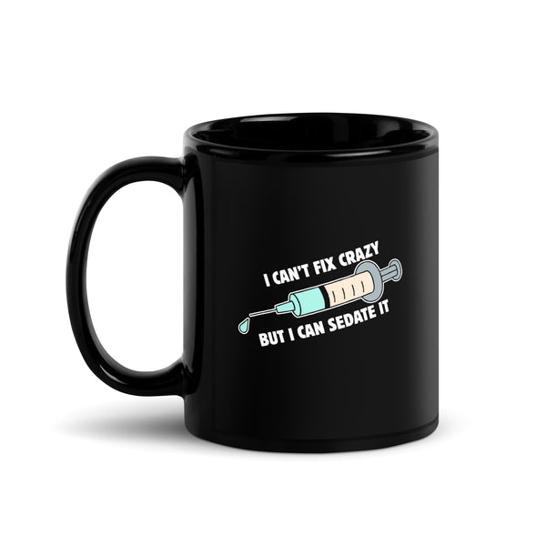 I can't fix crazy, but I can sedate it Black Glossy Mug-I love Veterinary