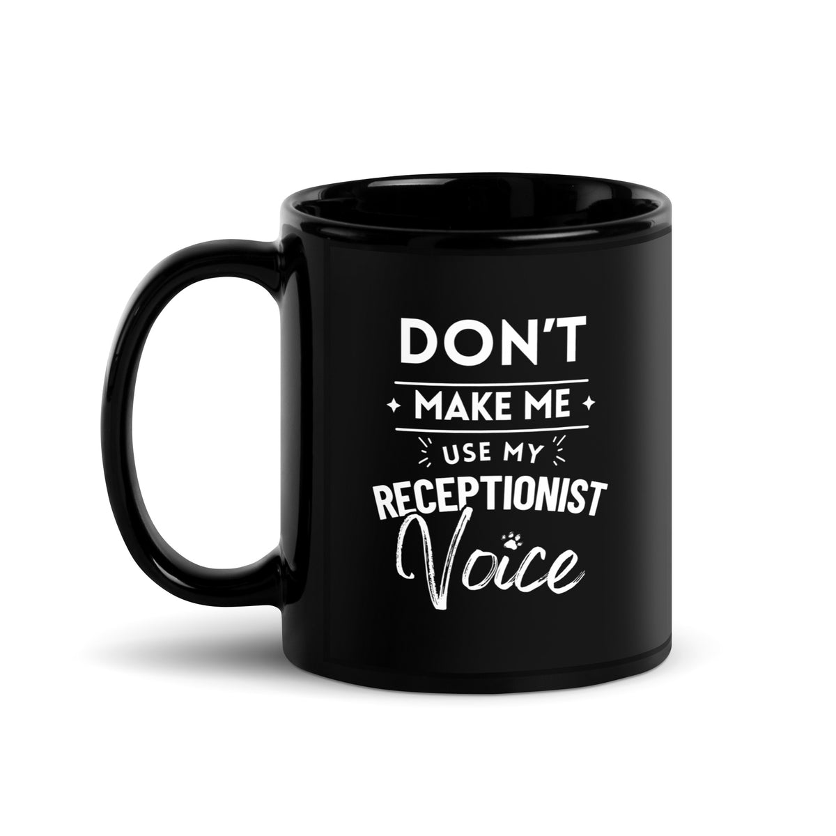 Don't make me use my receptionist voice Black Glossy Mug-I love Veterinary