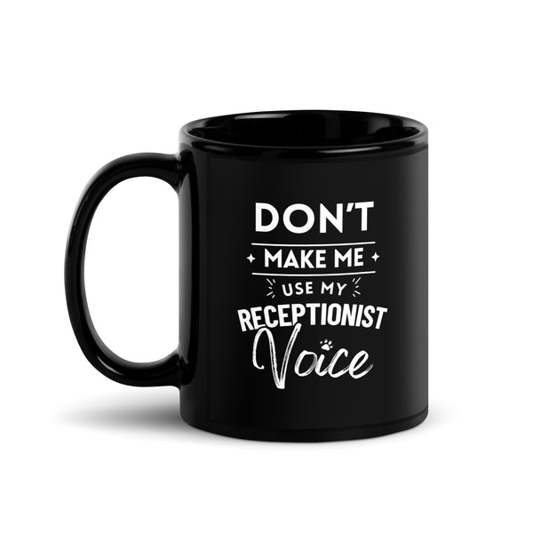 Don't make me use my receptionist voice Black Glossy Mug-I love Veterinary