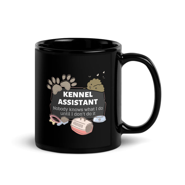 Kennel Assistant, nobody knows what I do until I don't do it Black Glossy Mug-I love Veterinary