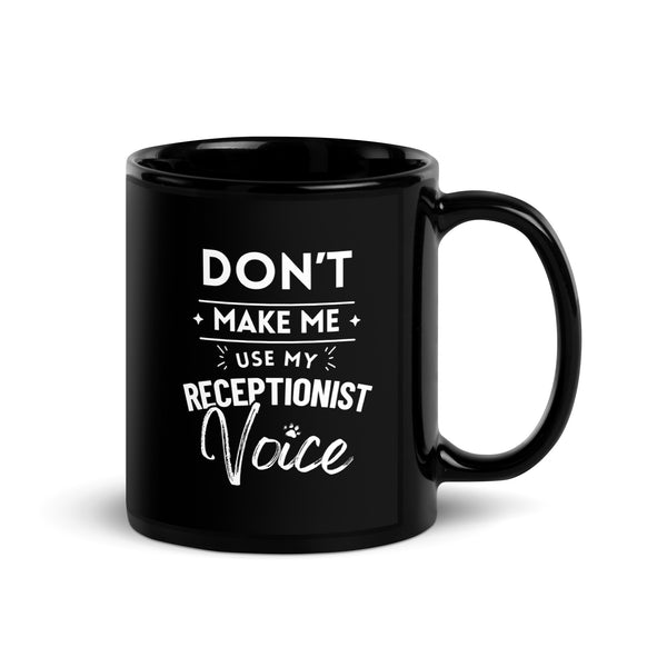 Don't make me use my receptionist voice Black Glossy Mug-I love Veterinary