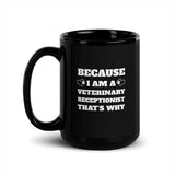 Because I am a vet receptionist Black Glossy Mug-I love Veterinary