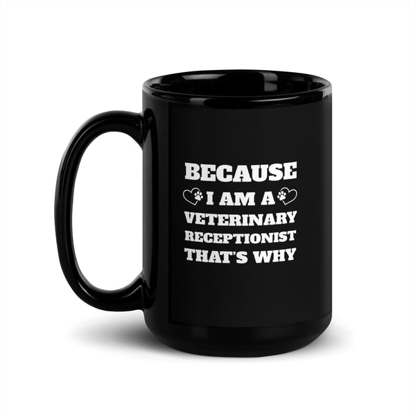 Because I am a vet receptionist Black Glossy Mug-I love Veterinary