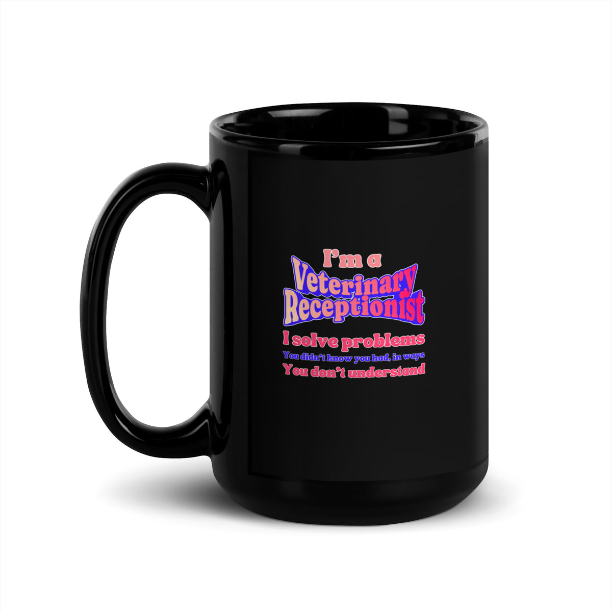I'm a vet receptionist, I solve problems 2 Black Glossy Mug-I love Veterinary
