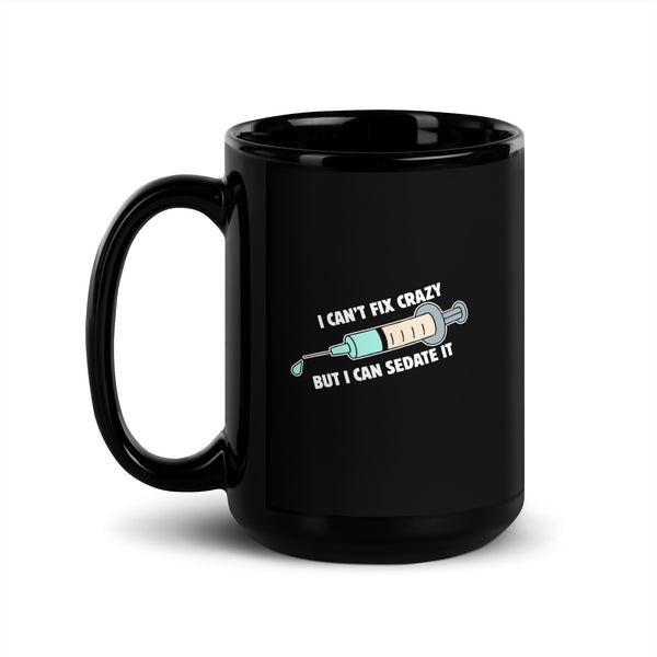 I can't fix crazy, but I can sedate it Black Glossy Mug-I love Veterinary