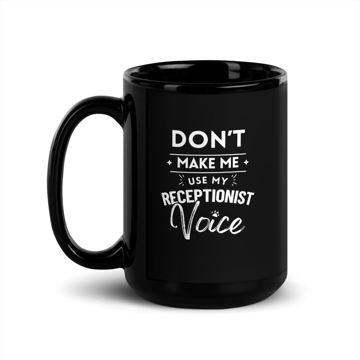 Don't make me use my receptionist voice Black Glossy Mug-I love Veterinary