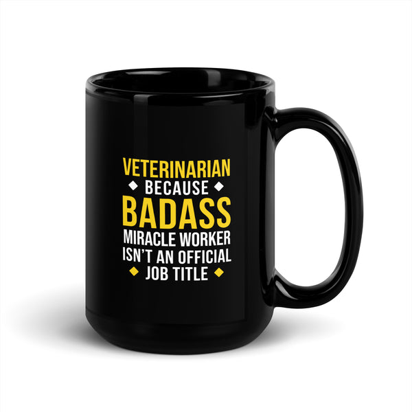 Veterinarian because BADASS MIRACLE WORKER isn't an official job title Black Glossy Mug-I love Veterinary