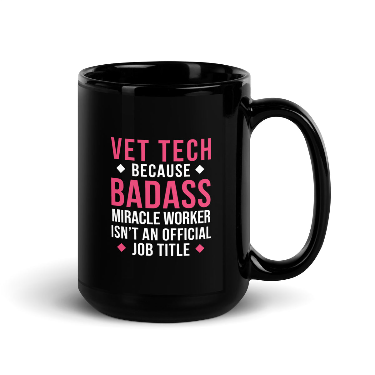 Vet Tech because BADASS MIRACLE WORKER isn't an official job title Black Glossy Mug-Black Glossy Mug-I love Veterinary