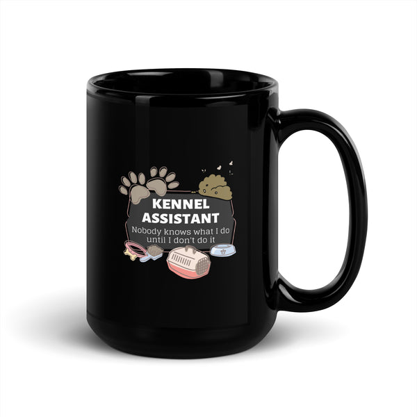 Kennel Assistant, nobody knows what I do until I don't do it Black Glossy Mug-I love Veterinary