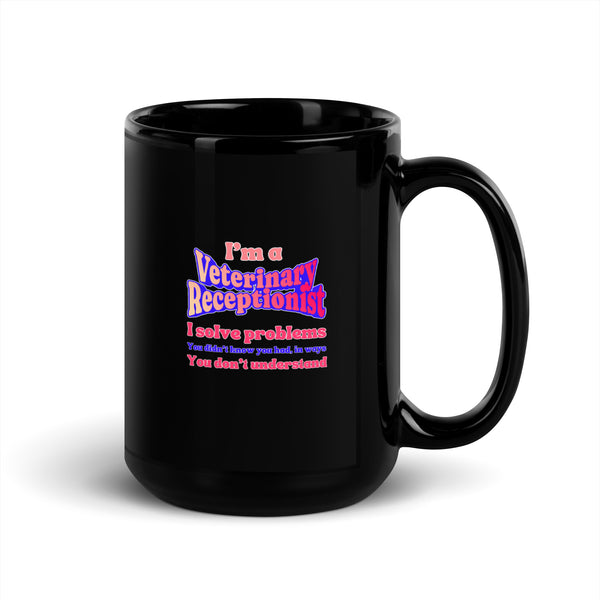 I'm a vet receptionist, I solve problems 2 Black Glossy Mug-I love Veterinary