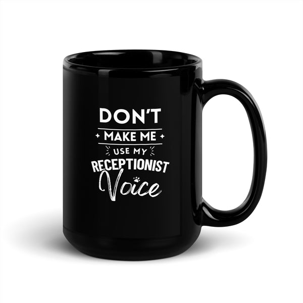 Don't make me use my receptionist voice Black Glossy Mug-I love Veterinary