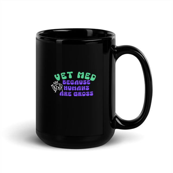 Vet Med because humans are gross Black Glossy Mug-I love Veterinary