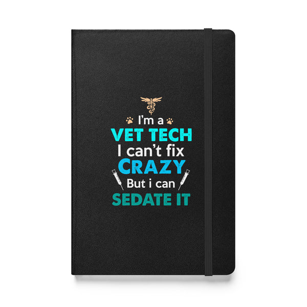 I'm a vet tech I can't fix crazy but I can sedate it Hardcover bound notebook-Hardcover Bound Notebook | JournalBook®-I love Veterinary