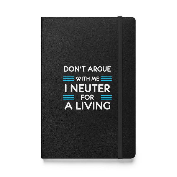 Don't argue with me I neuter for a living Hardcover bound notebook-Hardcover Bound Notebook | JournalBook®-I love Veterinary