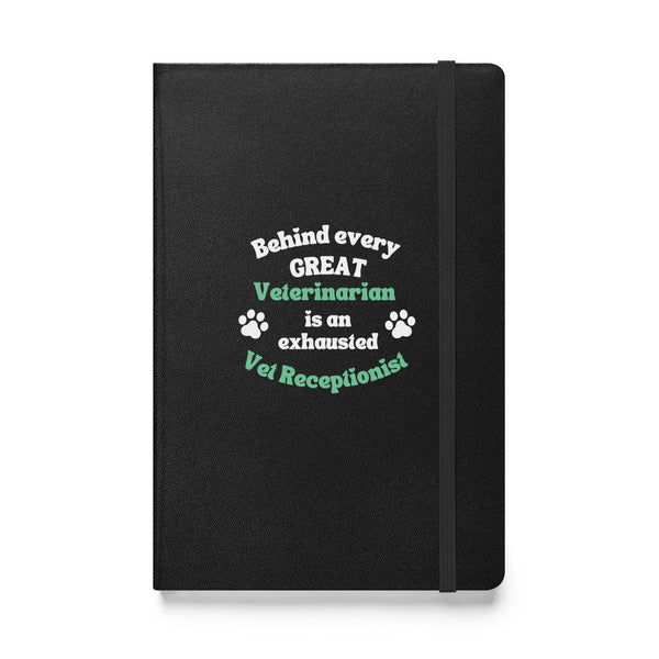 Behind every great veterinarian is an exhausted vet receptionist. Hardcover-bound notebook-I love Veterinary