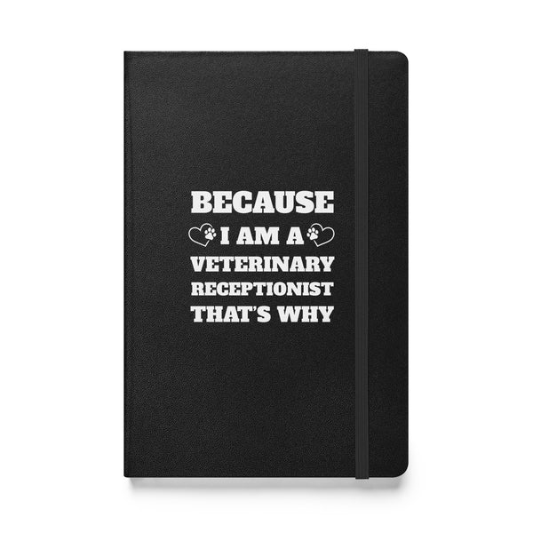 Because I am a vet receptionist, Hardcover-bound notebook-I love Veterinary