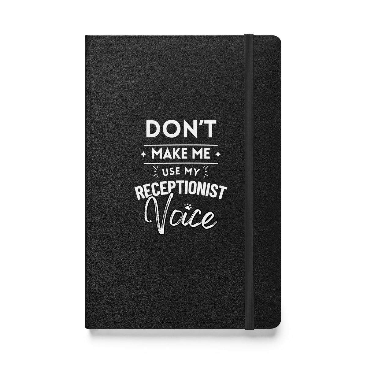 Don't make me use my receptionist voice, Hardcover-bound notebook-I love Veterinary