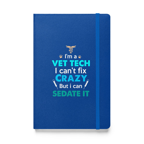 I'm a vet tech I can't fix crazy but I can sedate it Hardcover bound notebook-Hardcover Bound Notebook | JournalBook®-I love Veterinary
