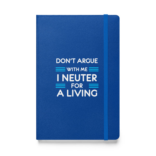 Don't argue with me I neuter for a living Hardcover bound notebook-Hardcover Bound Notebook | JournalBook®-I love Veterinary