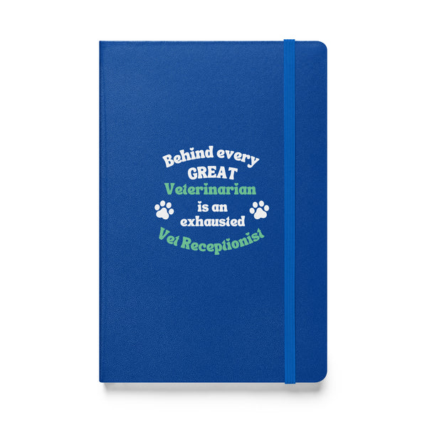 Behind every great veterinarian is an exhausted vet receptionist. Hardcover-bound notebook-I love Veterinary