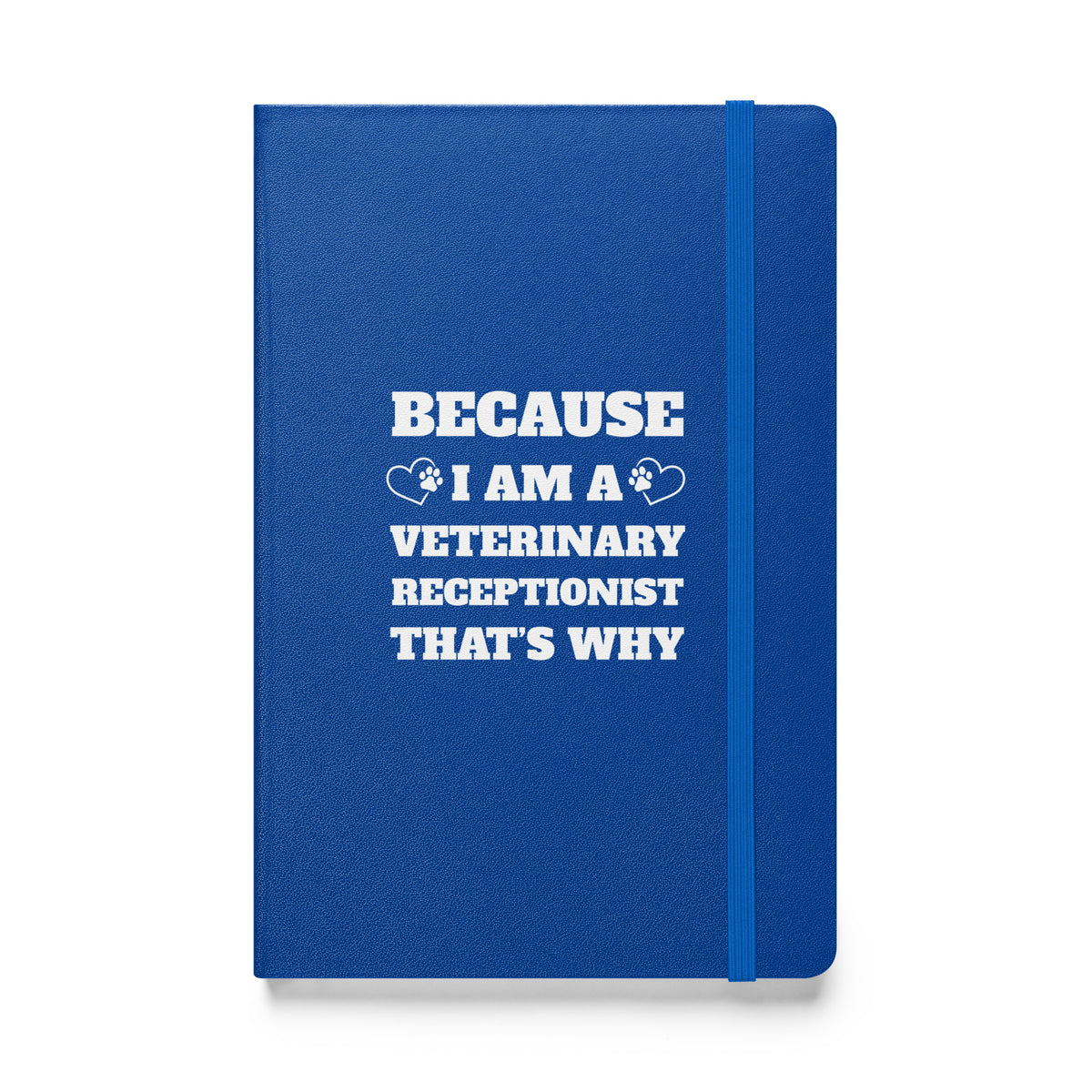 Because I am a vet receptionist, Hardcover-bound notebook-I love Veterinary